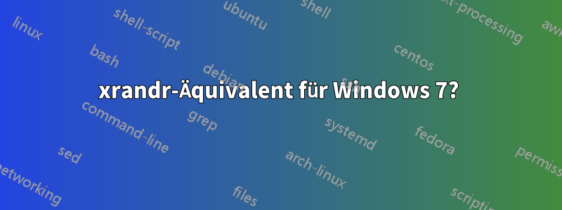 xrandr-Äquivalent für Windows 7?