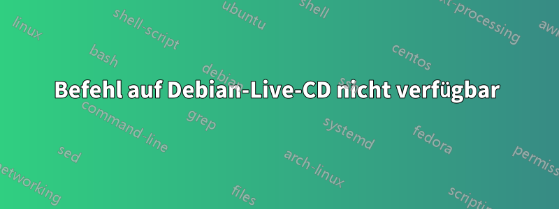 Befehl auf Debian-Live-CD nicht verfügbar