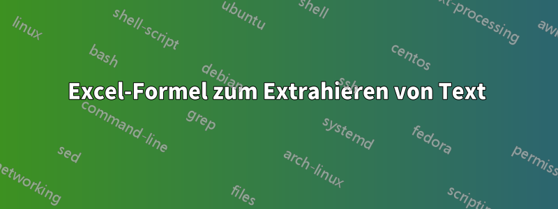 Excel-Formel zum Extrahieren von Text