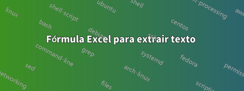 Fórmula Excel para extrair texto