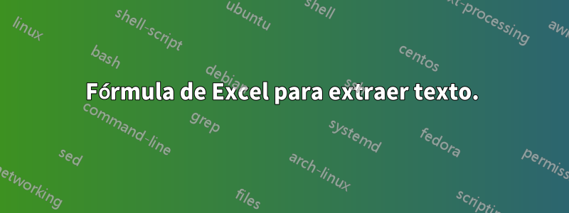 Fórmula de Excel para extraer texto.