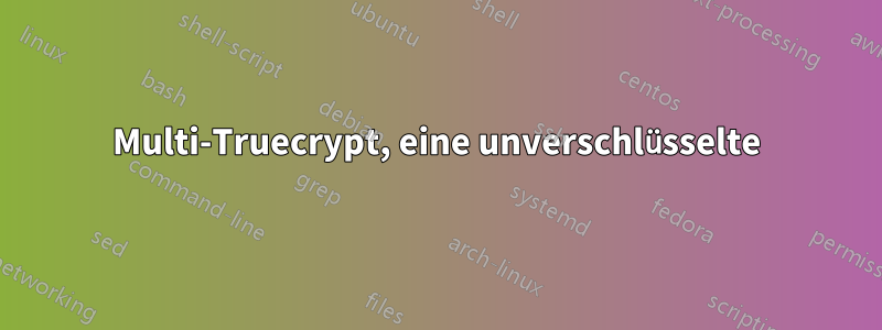 Multi-Truecrypt, eine unverschlüsselte