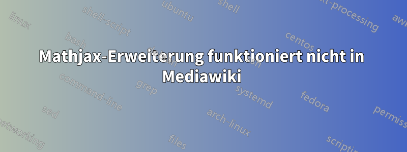 Mathjax-Erweiterung funktioniert nicht in Mediawiki