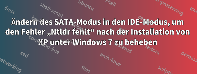 Ändern des SATA-Modus in den IDE-Modus, um den Fehler „Ntldr fehlt“ nach der Installation von XP unter Windows 7 zu beheben