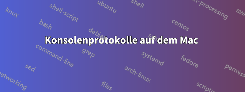 Konsolenprotokolle auf dem Mac