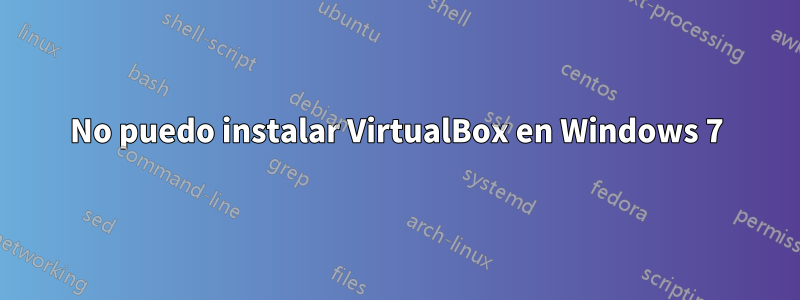 No puedo instalar VirtualBox en Windows 7