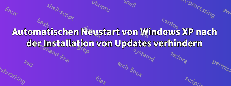 Automatischen Neustart von Windows XP nach der Installation von Updates verhindern