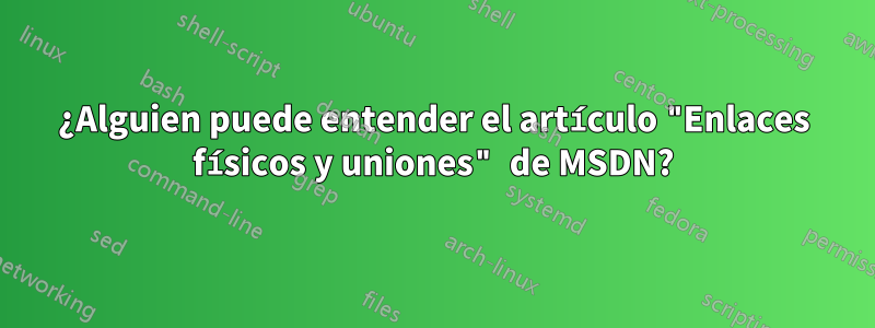 ¿Alguien puede entender el artículo "Enlaces físicos y uniones" de MSDN?