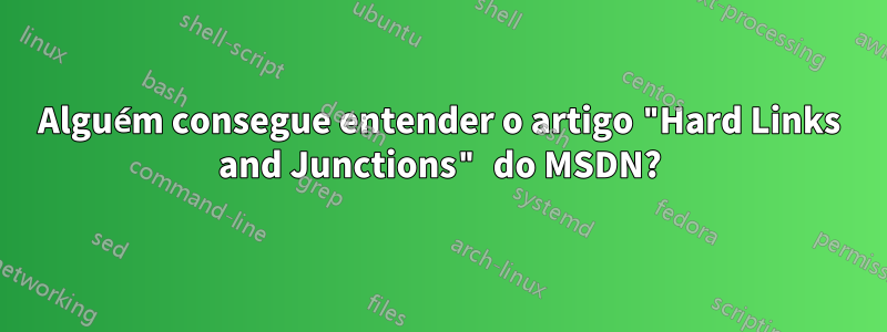 Alguém consegue entender o artigo "Hard Links and Junctions" do MSDN?