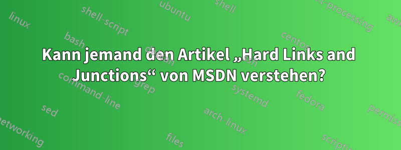 Kann jemand den Artikel „Hard Links and Junctions“ von MSDN verstehen?