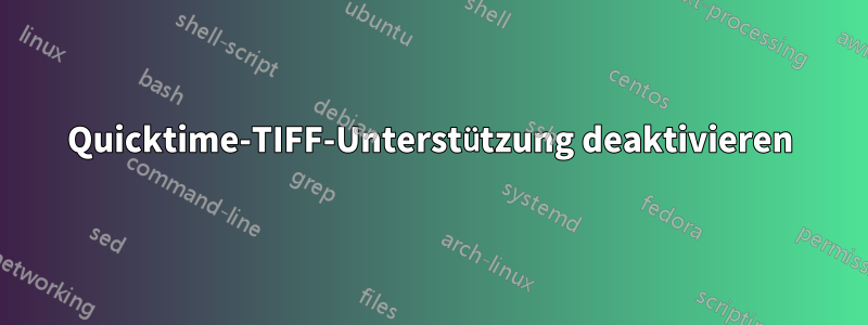 Quicktime-TIFF-Unterstützung deaktivieren