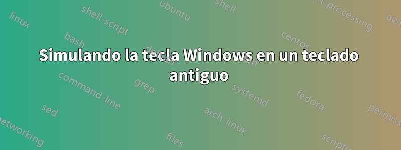 Simulando la tecla Windows en un teclado antiguo