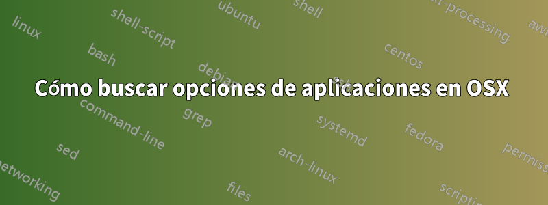 Cómo buscar opciones de aplicaciones en OSX