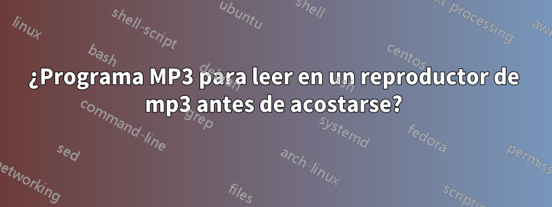 ¿Programa MP3 para leer en un reproductor de mp3 antes de acostarse?