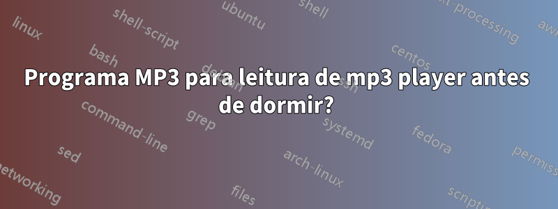 Programa MP3 para leitura de mp3 player antes de dormir?