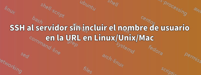 SSH al servidor sin incluir el nombre de usuario en la URL en Linux/Unix/Mac