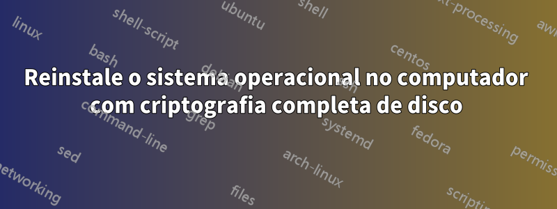 Reinstale o sistema operacional no computador com criptografia completa de disco