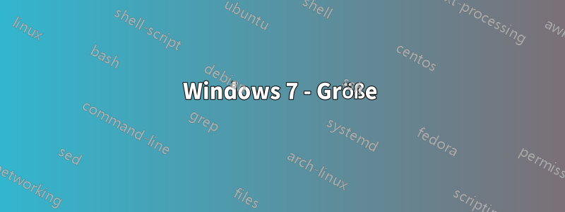 Windows 7 - Größe