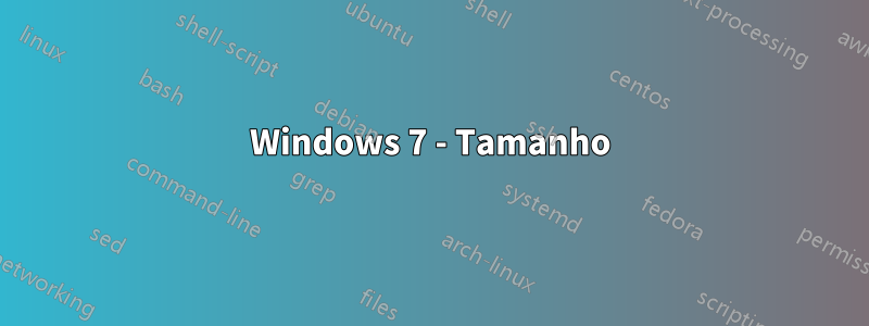 Windows 7 - Tamanho