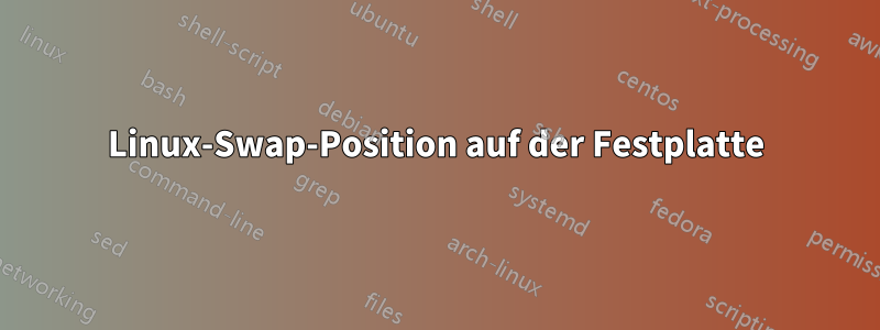 Linux-Swap-Position auf der Festplatte