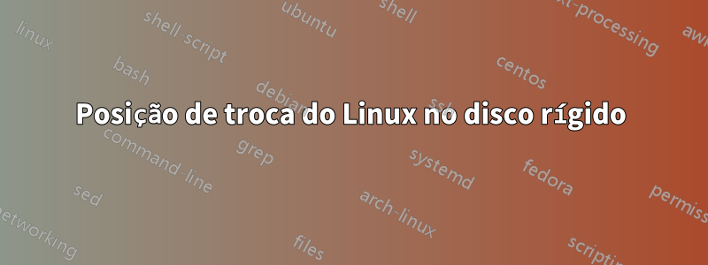 Posição de troca do Linux no disco rígido