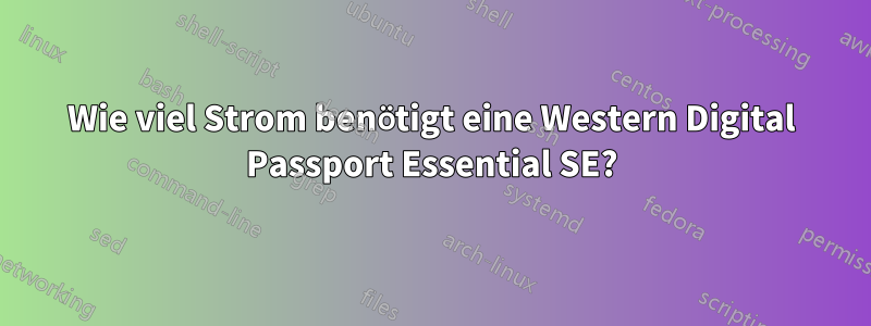 Wie viel Strom benötigt eine Western Digital Passport Essential SE?