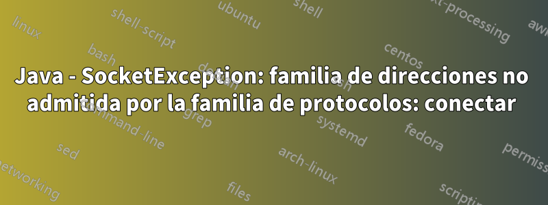 Java - SocketException: familia de direcciones no admitida por la familia de protocolos: conectar