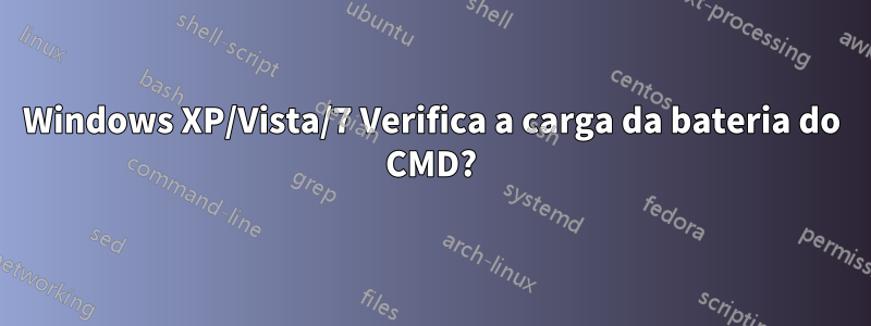 Windows XP/Vista/7 Verifica a carga da bateria do CMD?