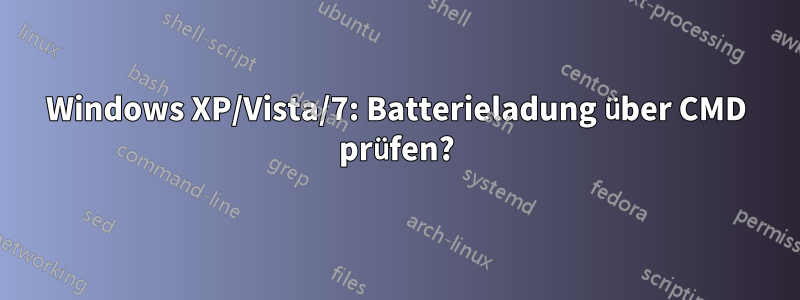 Windows XP/Vista/7: Batterieladung über CMD prüfen?