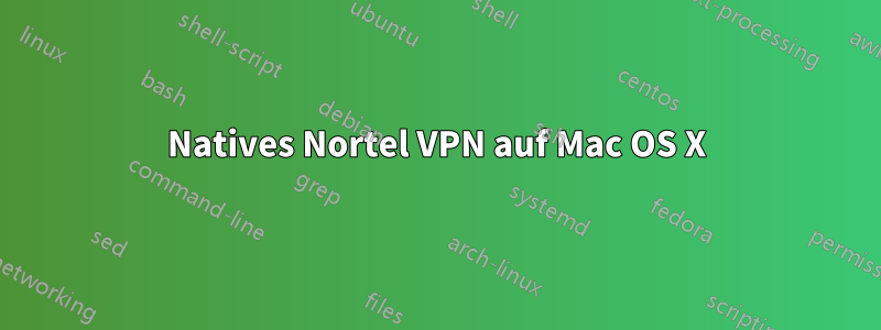 Natives Nortel VPN auf Mac OS X