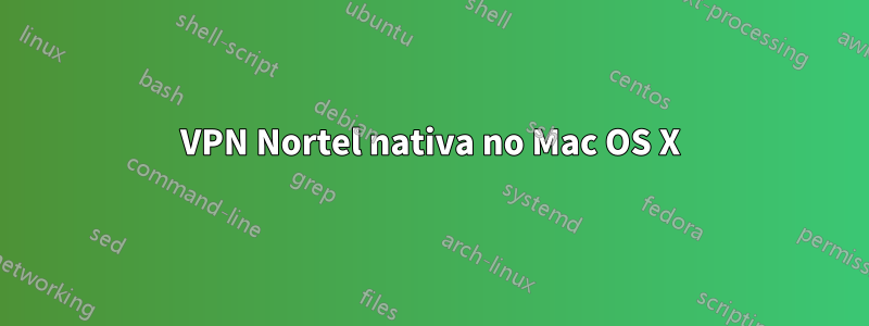 VPN Nortel nativa no Mac OS X