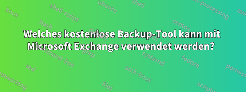 Welches kostenlose Backup-Tool kann mit Microsoft Exchange verwendet werden? 