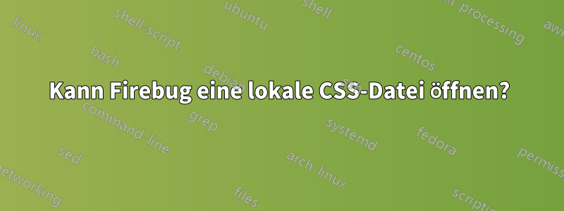 Kann Firebug eine lokale CSS-Datei öffnen?