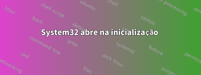 System32 abre na inicialização