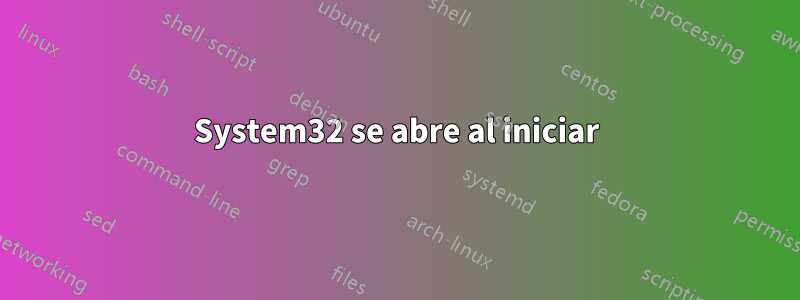 System32 se abre al iniciar