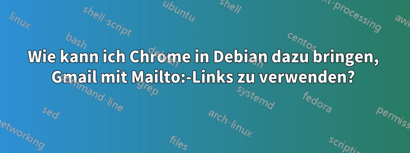 Wie kann ich Chrome in Debian dazu bringen, Gmail mit Mailto:-Links zu verwenden?