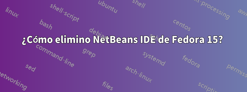 ¿Cómo elimino NetBeans IDE de Fedora 15?