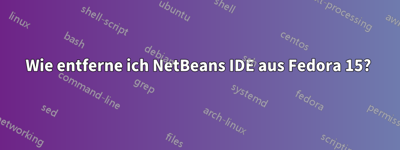 Wie entferne ich NetBeans IDE aus Fedora 15?