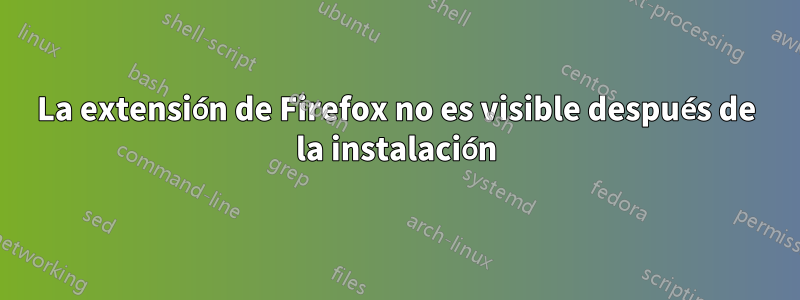 La extensión de Firefox no es visible después de la instalación