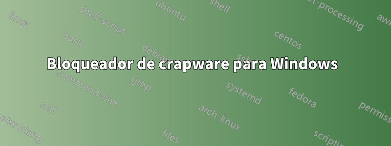 Bloqueador de crapware para Windows 