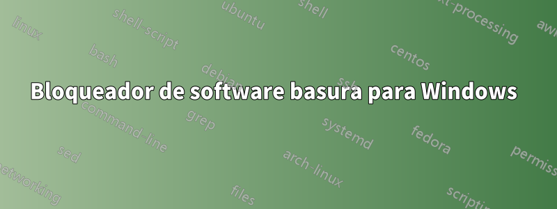 Bloqueador de software basura para Windows 