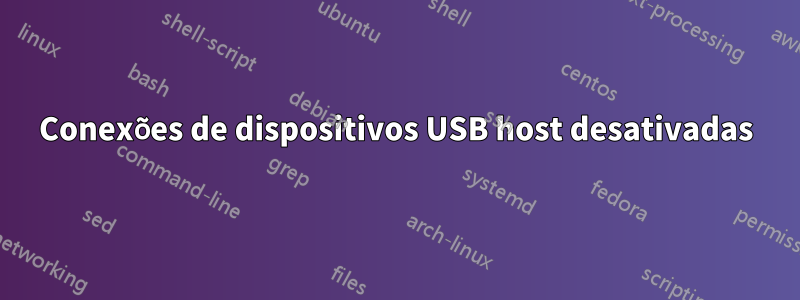 Conexões de dispositivos USB host desativadas