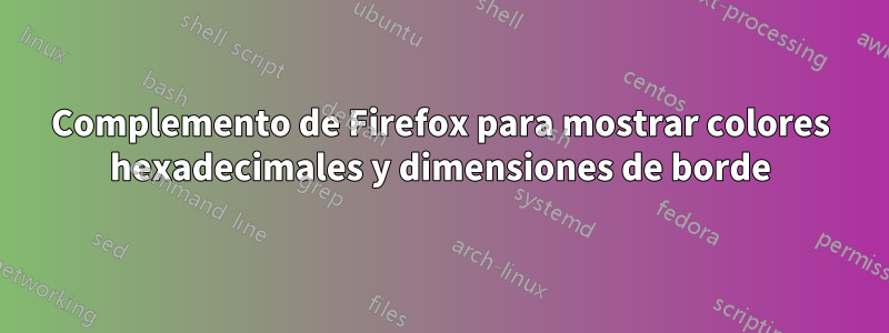 Complemento de Firefox para mostrar colores hexadecimales y dimensiones de borde