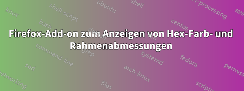 Firefox-Add-on zum Anzeigen von Hex-Farb- und Rahmenabmessungen