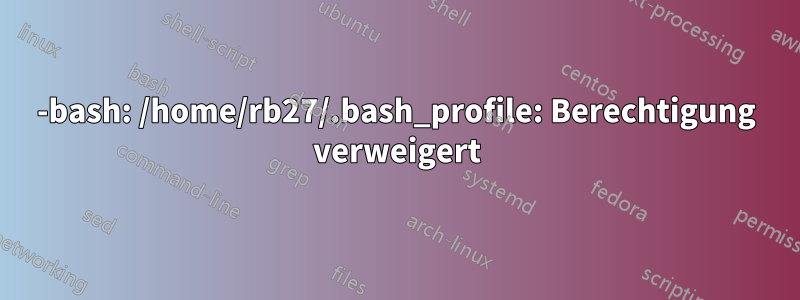 -bash: /home/rb27/.bash_profile: Berechtigung verweigert