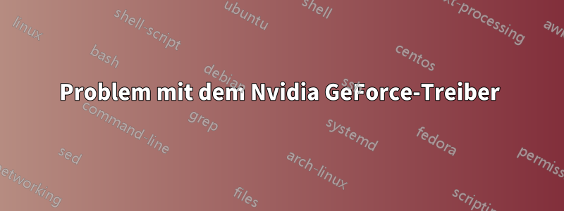 Problem mit dem Nvidia GeForce-Treiber