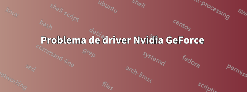 Problema de driver Nvidia GeForce