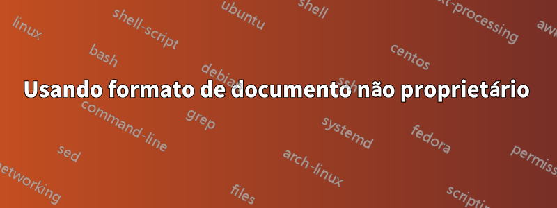 Usando formato de documento não proprietário