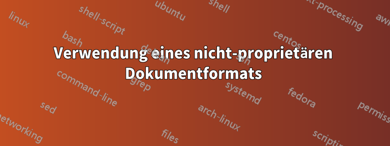 Verwendung eines nicht-proprietären Dokumentformats