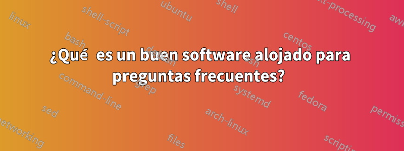 ¿Qué es un buen software alojado para preguntas frecuentes? 